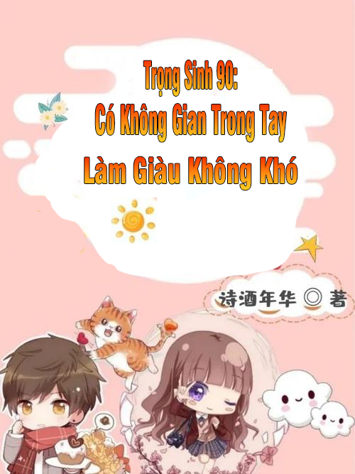 Trọng Sinh 90: Có Không Gian Trong Tay, Làm Giàu Không Khó (Dịch)